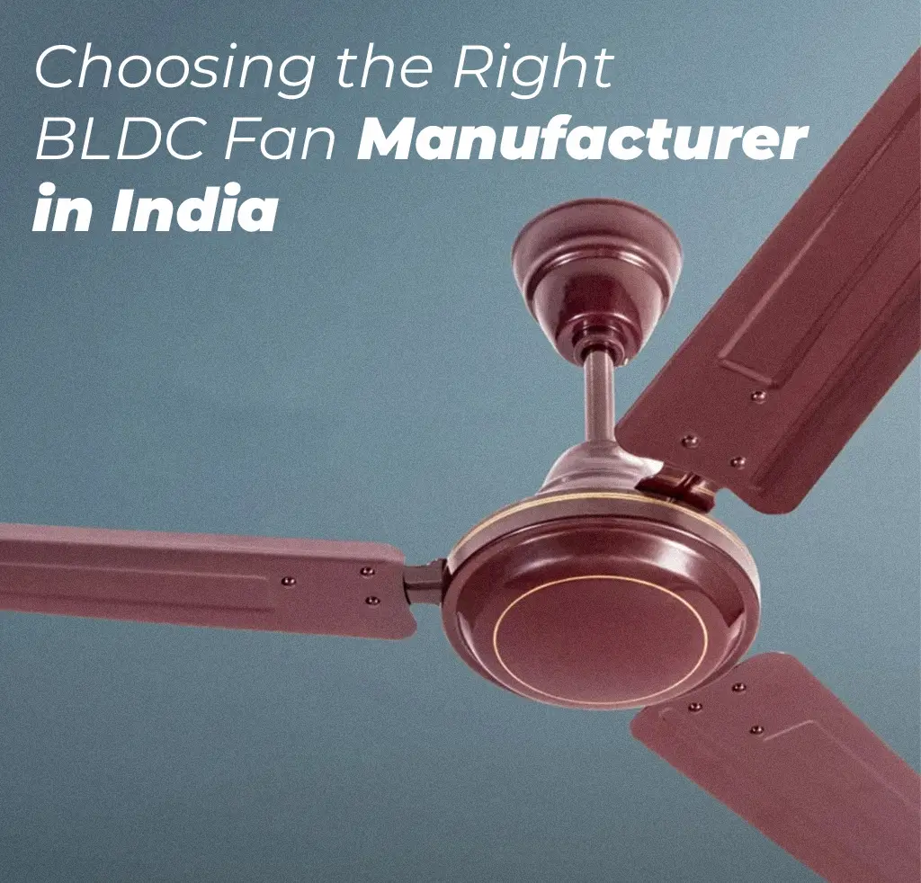 Choosing the Right BLDC Fan Manufacturer in India